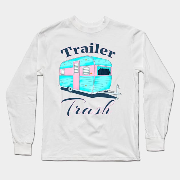 Funny Trailer Trash Camper Long Sleeve T-Shirt by macdonaldcreativestudios